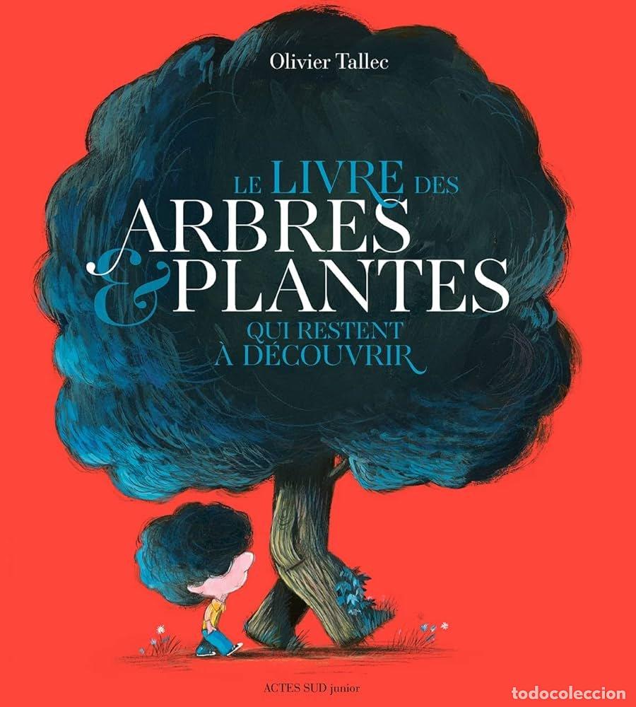 Libros: LE LIVRE DES ARBRES ET PLANTES QUI RESTENT A DECOUVRIR - OLIVIER TALLEC