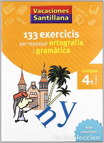 Libros: VACACIONES SANTILLANA 133 EXERCICIS PER REPASSAR ORTOGRAFIA I GRAMATICA LLENGUA 4 PRIMARIA - Gemma C