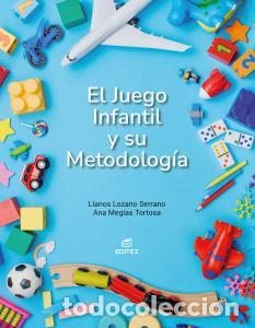 Libros: El juego infantil y su metodologiaformacion profesionalciclos formativos - Lozano Serrano, Llanos
