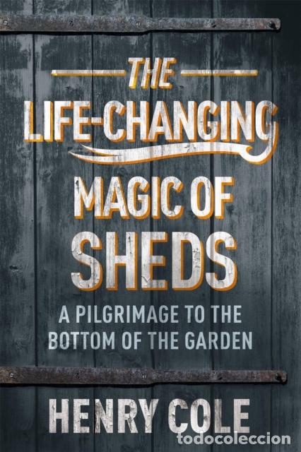 books: THE LIFE-CHANGING MAGIC OF SHEDS - HENRY COLE