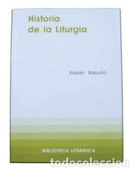 Libros: HISTORIA DE LA LITURGIA - BASURKO ULIZIA, XABIER