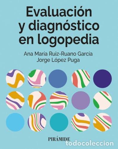 Livros: Evaluaci&oacute;n y diagn&oacute;stico en logopedia - Ruiz-Ruano Garc&iacute;a, Ana Mar&iacute;a, L&oacute;pez Puga, Jorge