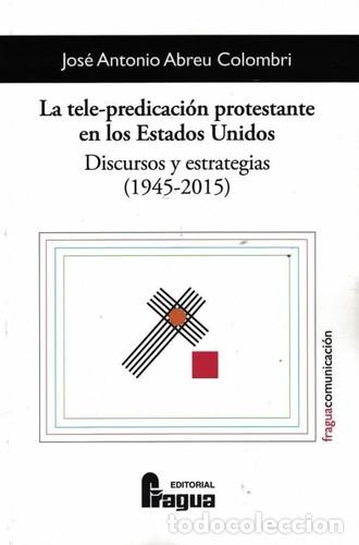 Livres: LA TELE PREDICACION PROTESTANTE EN LOS ESTADOS UNIDOS. DISC - ABREU COLOMBRI, JOSE ANTONIO