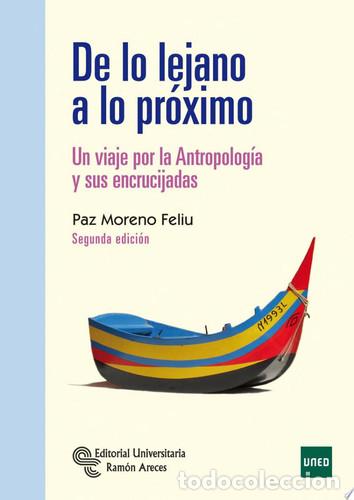 Libros: De lo lejano a lo pr&oacute;ximo Un viaje por la Antropolog&iacute;a y sus encrucijadas. 2&ordf; Edici&oacute;n - Paz Moreno F