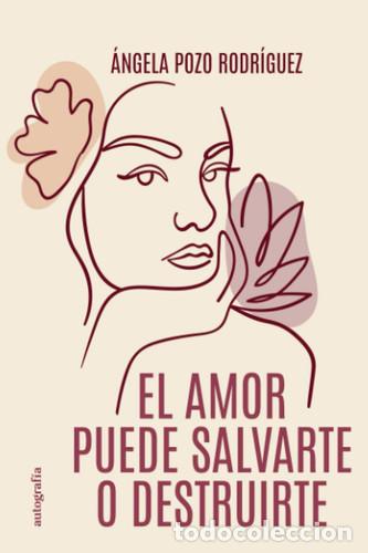 Livres: El amor puede salvarte o destruirte (Spanish Edition) - Pozo Rodr&iacute;guez, &Aacute;ngela