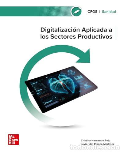 Libros: Digitalizaci&oacute;n aplicada a los sectores productivos. Grado Superior. Sanidad - HERNANDO POLO,