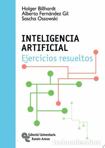 Libros: Inteligencia artificial Ejercicios resueltos - Holger Billhardt, Alberto Fern&aacute;ndez Gil, Sascha Ossow