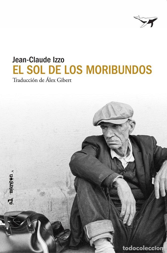 Libros: EL SOL DE LOS MORIBUNDOS - IZZO, JEAN-CLAUDE