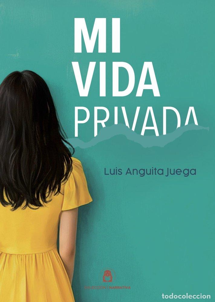 Libri: MI VIDA PRIVADA - ANGUITA JUEGA, LUIS