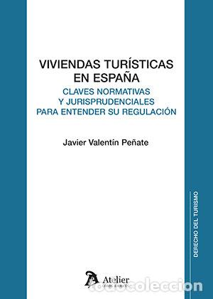Libros: VIVIENDAS TURISTICAS EN ESPA&Ntilde;A CLAVES NORMATIVAS Y JURISPRU - JAVIER VALENTIN PE&Ntilde;ATE