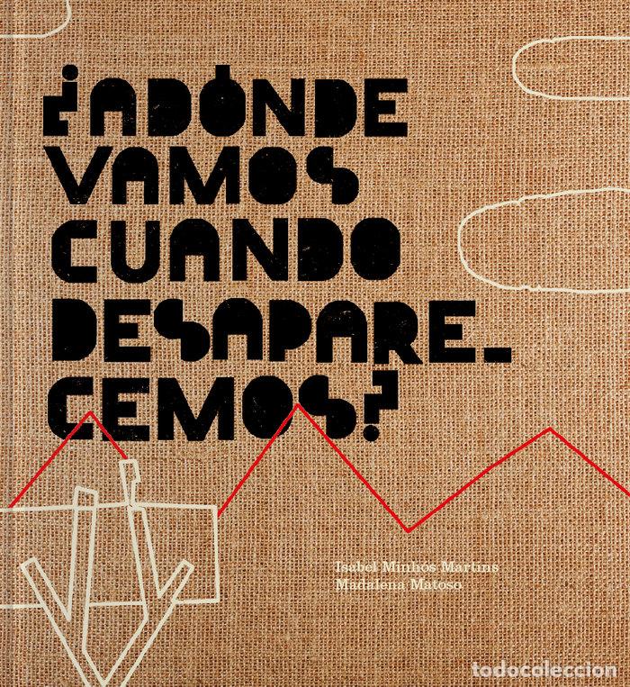 Libros: ADONDE VAMOS CUANDO DESAPARECEMOS - MARTINS MINHOS, ISABEL