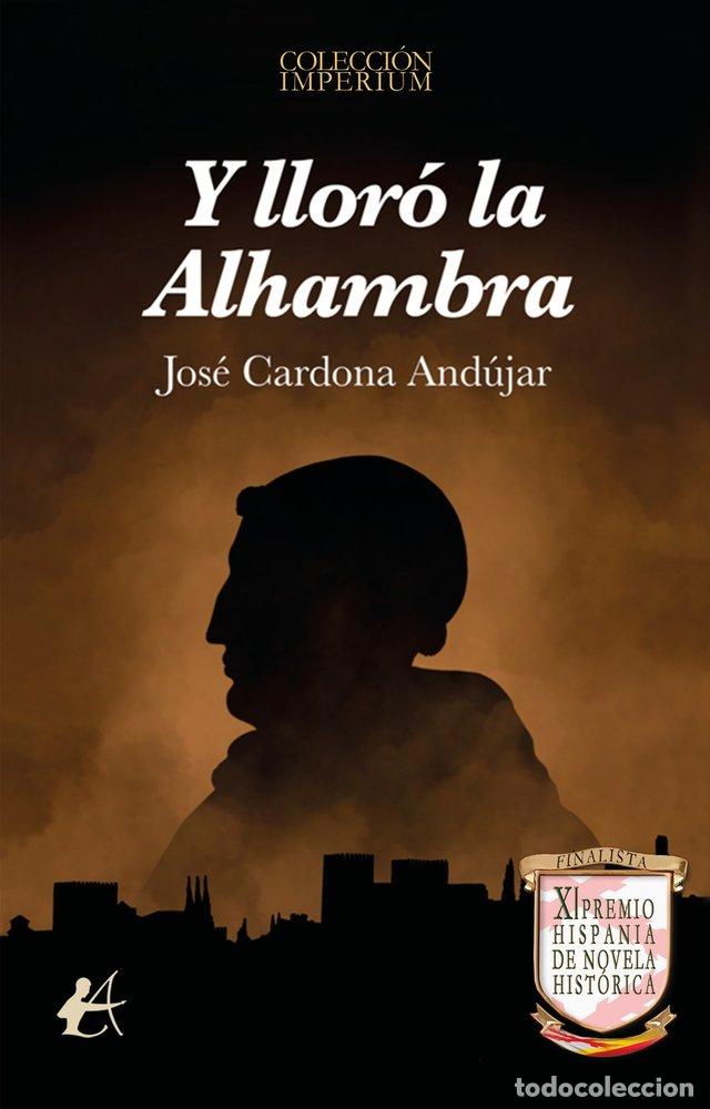 Libros: Y LLORO LA ALHAMBRA - CARDONA AND&Uacute;JAR, JOS&Eacute;