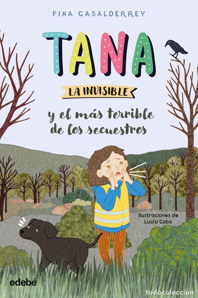 Libri: TANA LA INVISIBLE Y EL MAS TERRIBLE DE LOS SECUESTROS - CASALDERREY, FINA