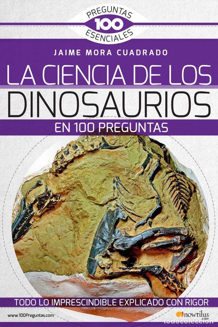 Libros: CIENCIA DE LOS DINOSAURIOS EN 100 PREGUNTAS,LA - MORA CUADRADO, JAIME