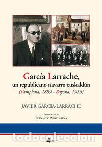Libros: GARCIA LARRACHE, UN REPUBLICANO NAVARRO EUSKALDUN - GARCIA-LARRACHE, JAVIER