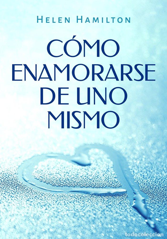 B&uuml;cher: C&Oacute;MO ENAMORARSE DE UNO MISMO - Hamilton, Helen