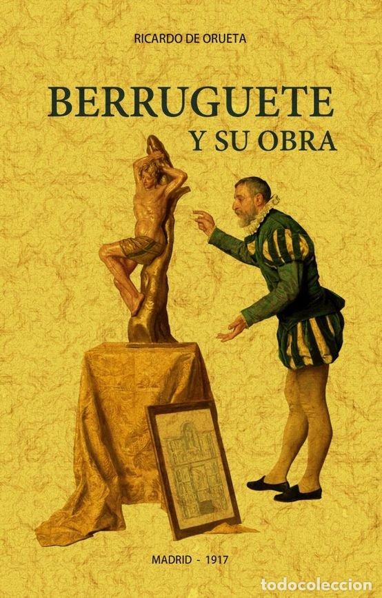 Libri: BERRUGUETE Y SU OBRA - DE ORUETA, RICARDO