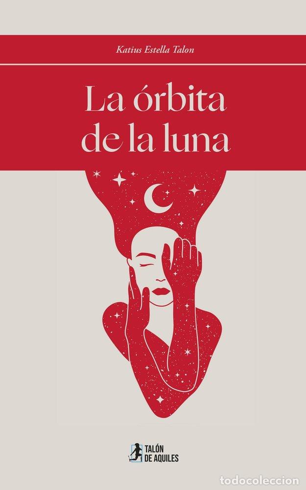 Libros: LA ORBITA DE LA LUNA - ESTELLA TALON, KATIUS