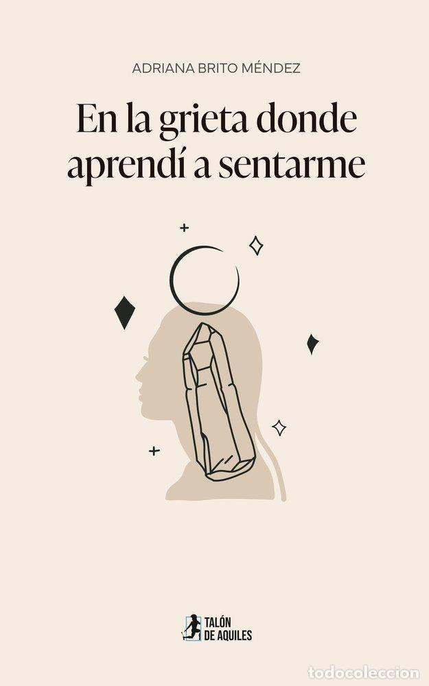 Libros: EN LA GRIETA DONDE APRENDI A SENTARME - BRITO M&Eacute;NDEZ, ADRIANA