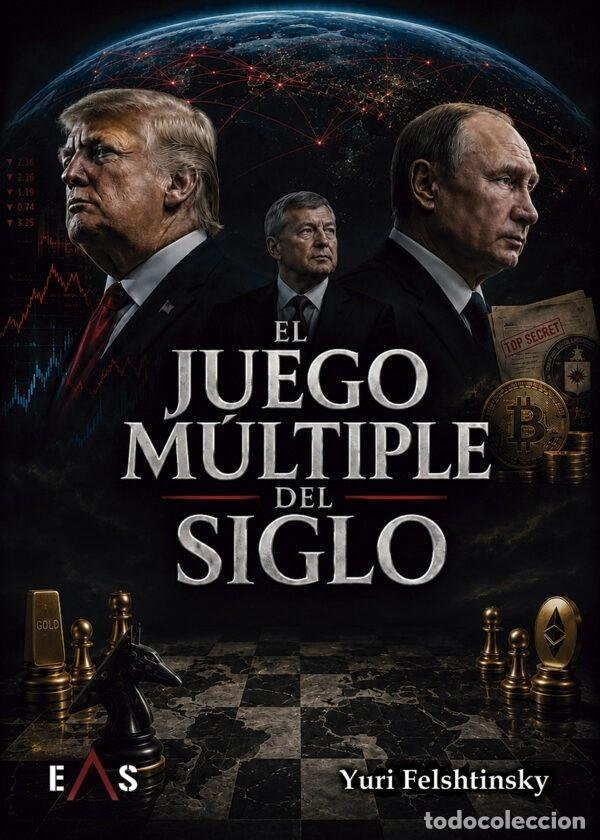Libros: EL JUEGO M&Uacute;LTIPLE DEL SIGLO Yuri Felshtinsky Editorial EAS 2026 Encuadernaci&oacute;n R&uacute;stica con solapas