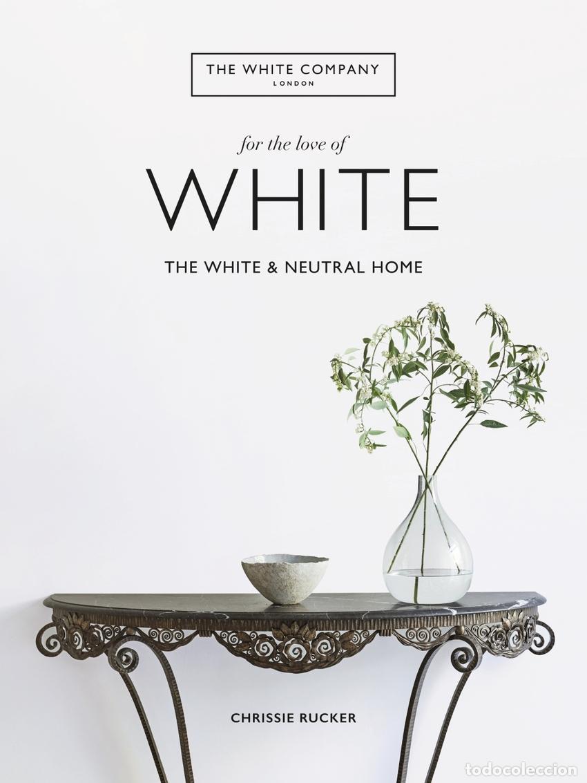 Libros: THE WHITE COMPANY, FOR THE LOVE OF WHITE - Rucker, Chrissie