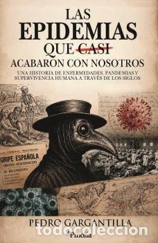 Libros: EPIDEMIAS QUE CASI ACABARON CON NOSOTROS, LAS - GARGANTILLA, PEDRO