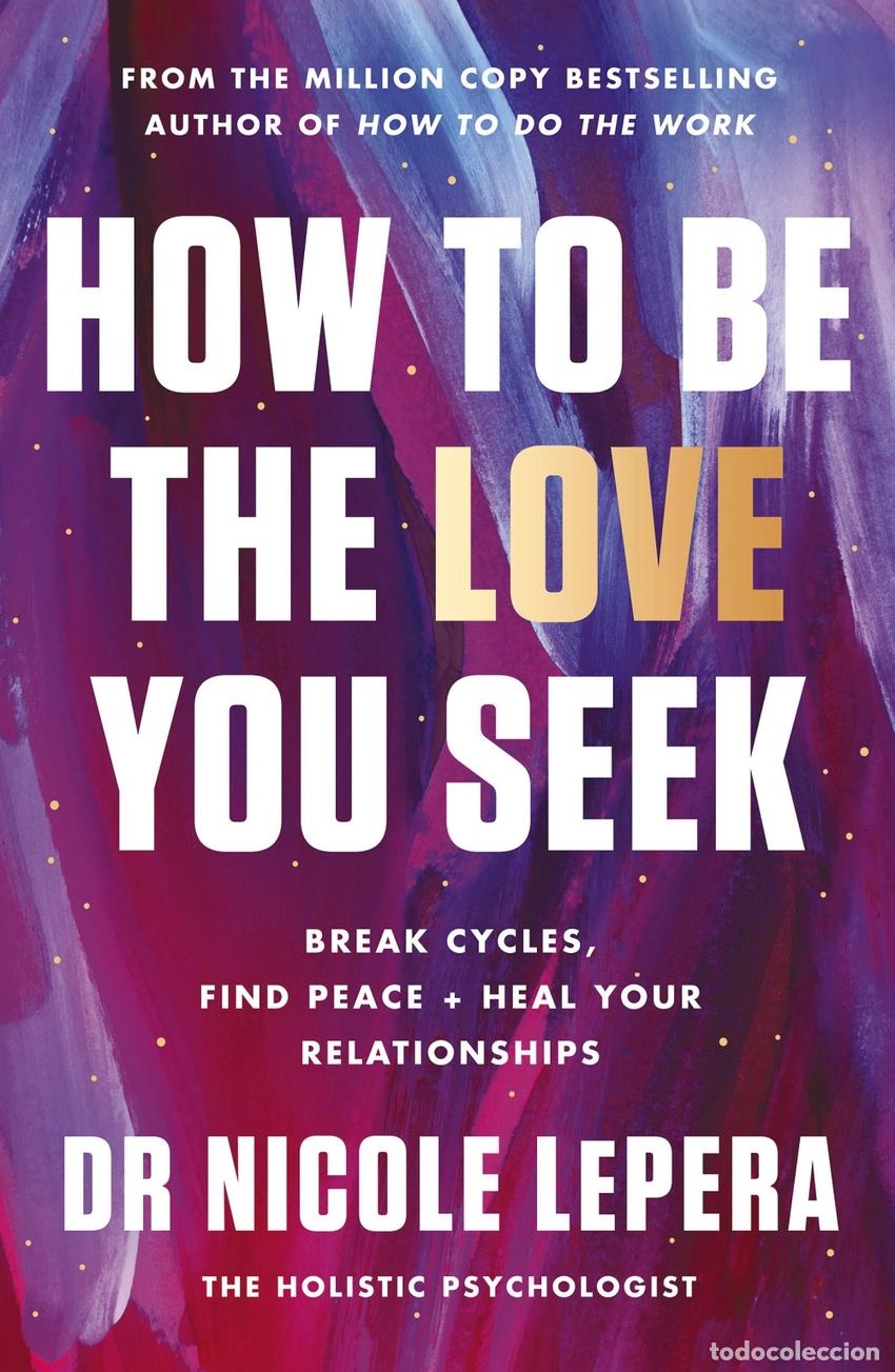 Livres: HOW TO BE THE LOVE YOU SEEK - LePera, Nicole