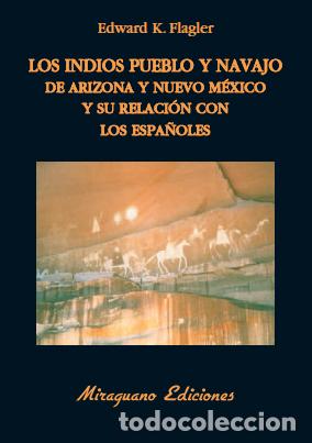 books: LOS INDIOS PUEBLO Y NAVAJO DE ARIZONA Y NUEVO M&Eacute;JICO Y SU RELACI&Oacute;N CON LOS ESPA&Ntilde;OLES - Flagler, Edwa