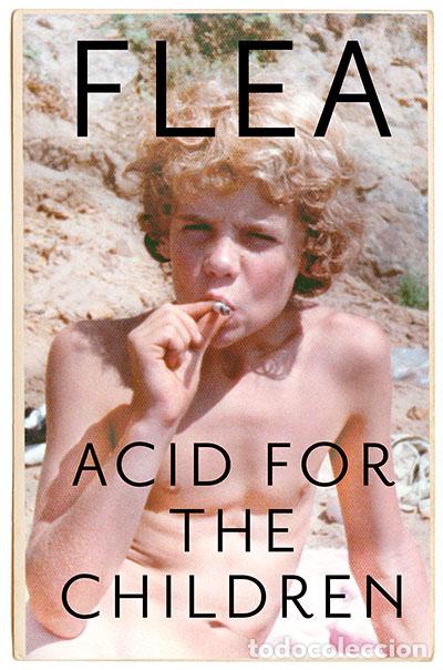 Libros: ACID FOR THE CHILDREN - THE AUTOBIOGRAPHY OF FLEA, THE RED HOT CHILI PEPPERS LEGEND - Flea
