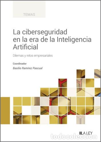 Libros: LA CIBERSEGURIDAD EN LA ERA DE LA INTELIGENCIA ARTIFICIAL - Ram&iacute;rez Pascual, Basilio