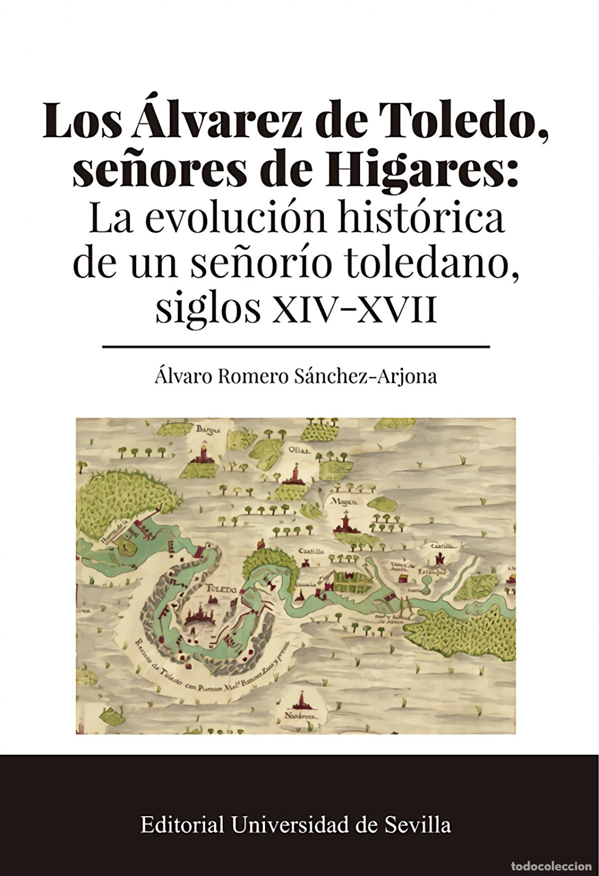 Libros: LOS &Aacute;LVAREZ DE TOLEDO, SE&Ntilde;ORES DE HIGARES - Romero S&aacute;nchez Arjona, &Aacute;lvaro
