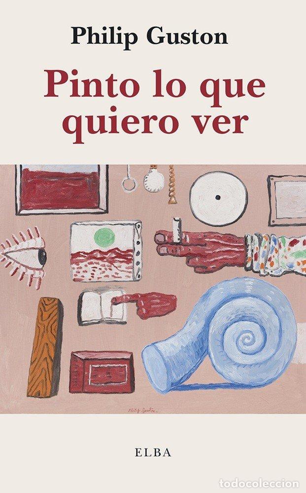 Libros: PINTO LO QUE QUIERO VER - GUSTON, PHILIP