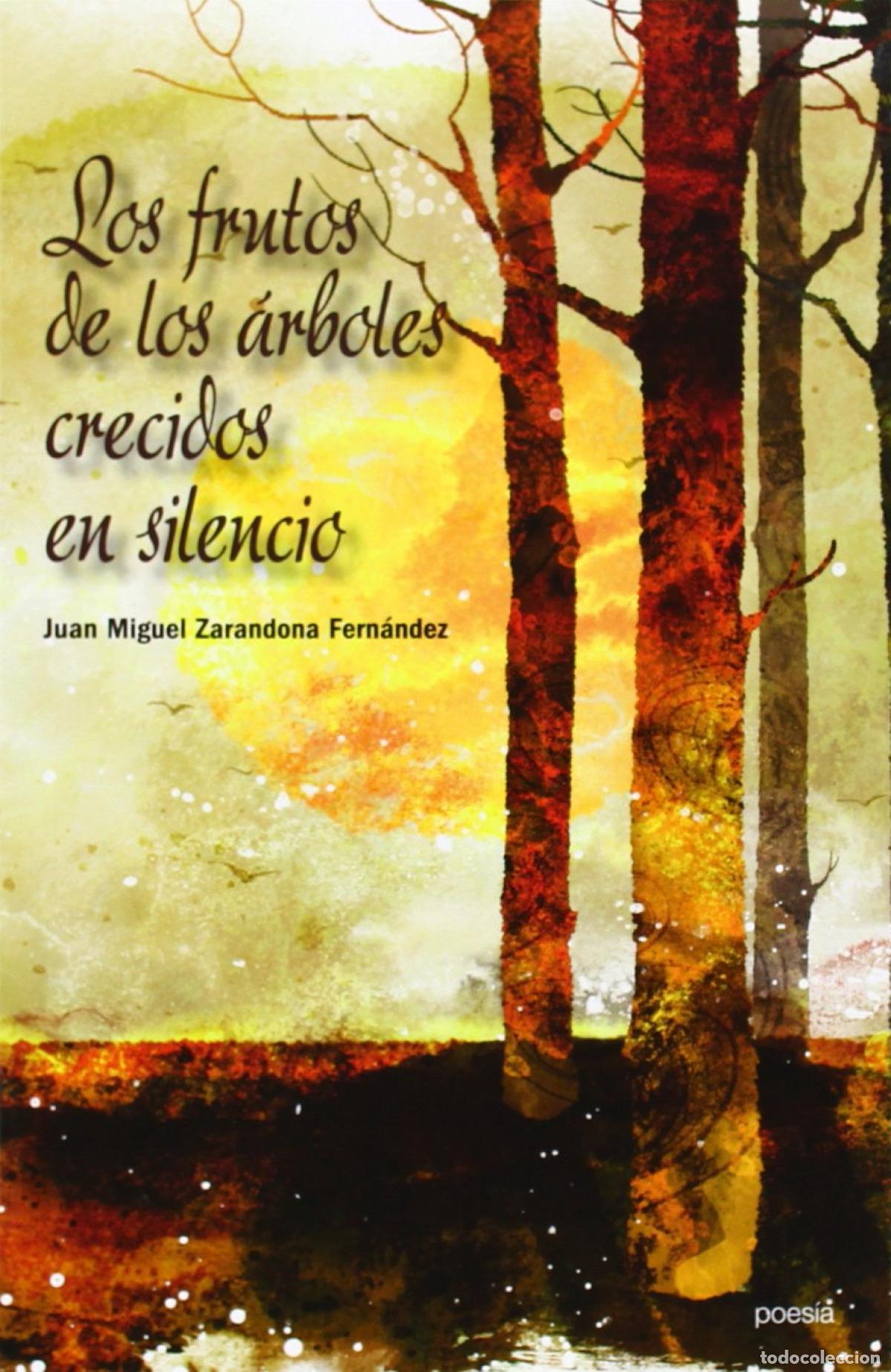 Livres: LOS FRUTOS DE LOS &Aacute;RBOLES CRECIDOS EN SILENCIO - Zarandona Fern&aacute;ndez Juan Miguel