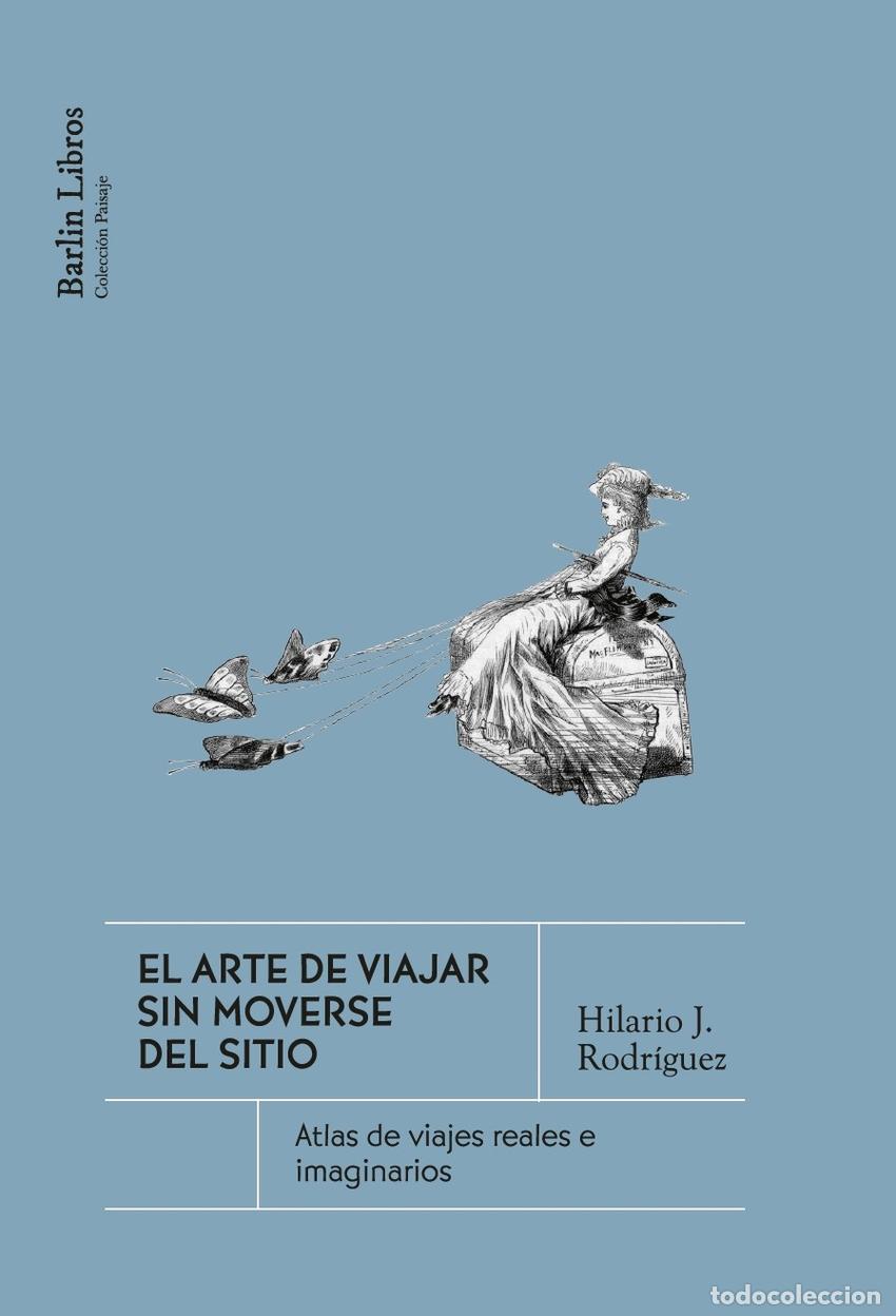 Libros: EL ARTE DE VIAJAR SIN MOVERSE DEL SITIO - RODRIGUEZ, HILARIO J