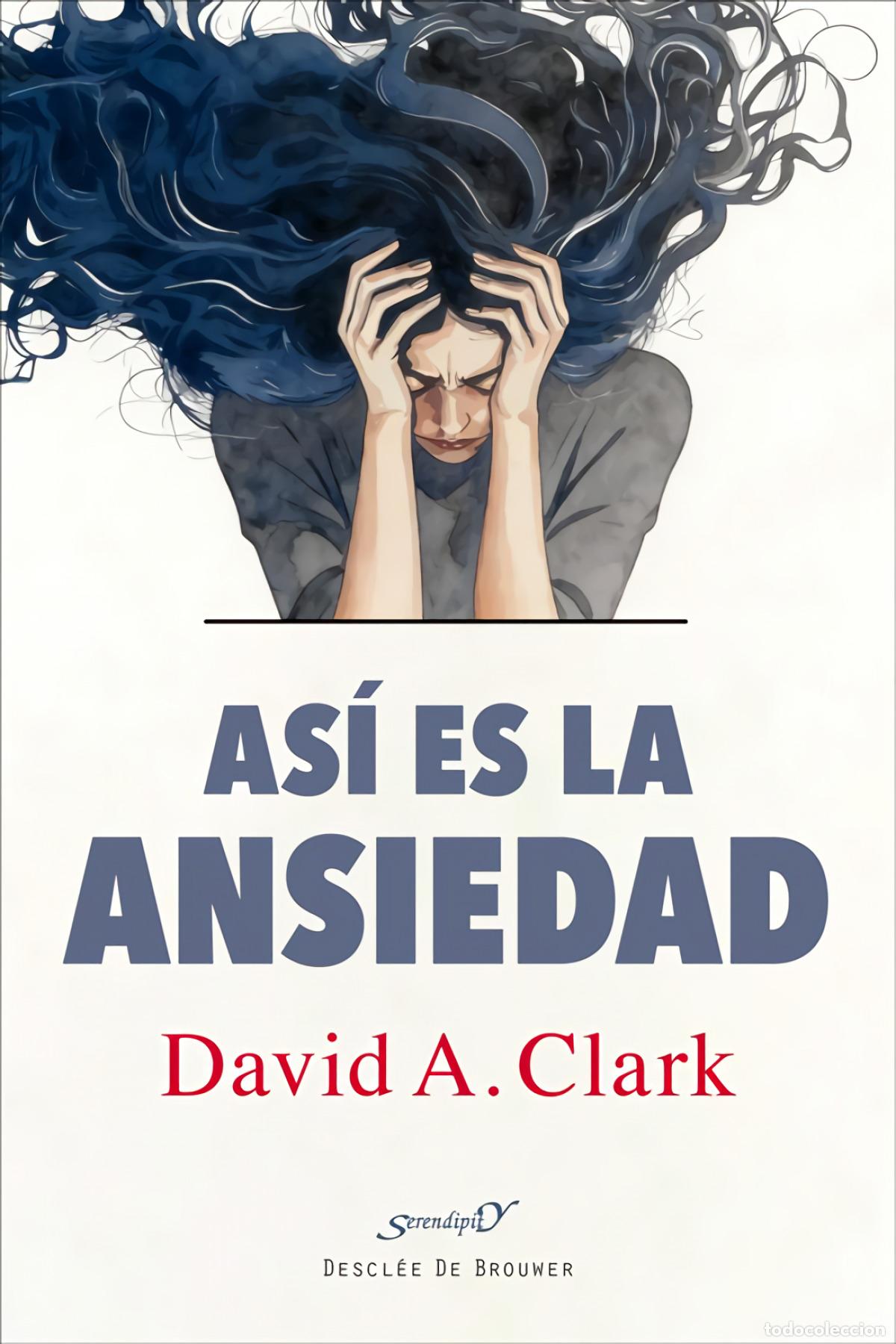Libros: AS&Iacute; ES LA ANSIEDAD - Clark, David A