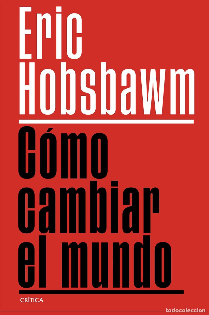 Libros: C&Oacute;MO CAMBIAR EL MUNDO - HOBSBAWM, ERIC - Foto 1