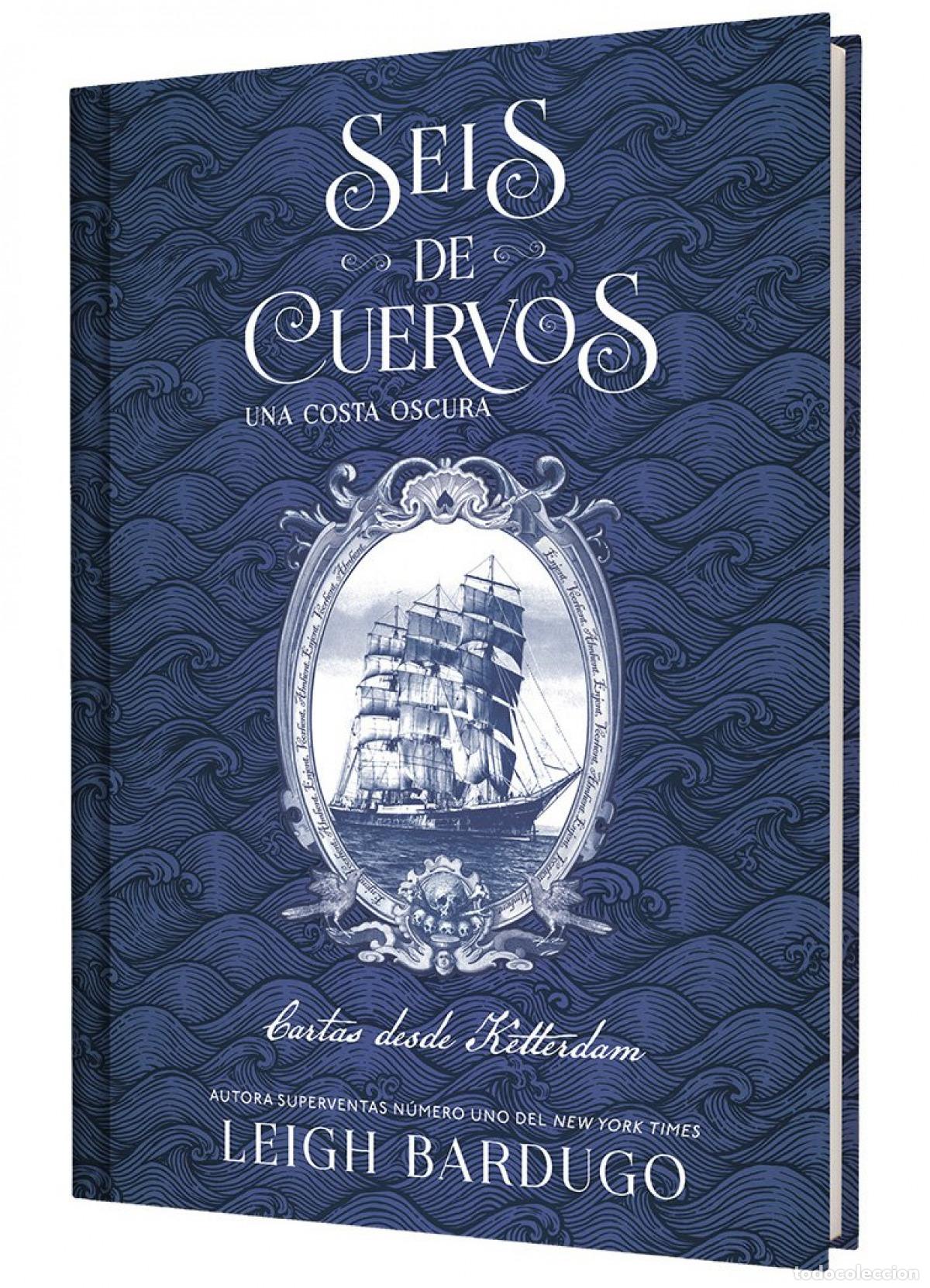 Libros: SEIS DE CUERVOS: UNA COSTA OSCURA. CARTAS DESDE KETTERDAM. - BARDUGO, LEIGH