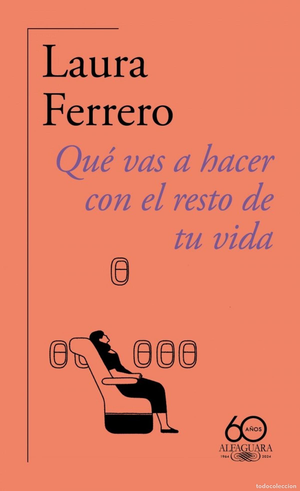 Libros: QU&Eacute; VAS A HACER CON EL RESTO DE TU VIDA (60.&ordm; ANIVERSARIO DE ALFAGUARA) - Ferrero, Laura