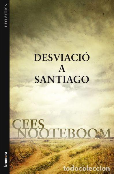 Libros: DESVIACI&Oacute; A SANTIAGO - Cees Nooteboom