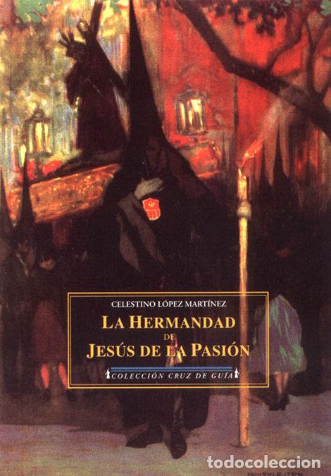 books: HERMANDAD Y LA IMAGEN DE JESUS DE LA PASION, LA - L&Oacute;PEZ MART&Iacute;NEZ, CELESTINO