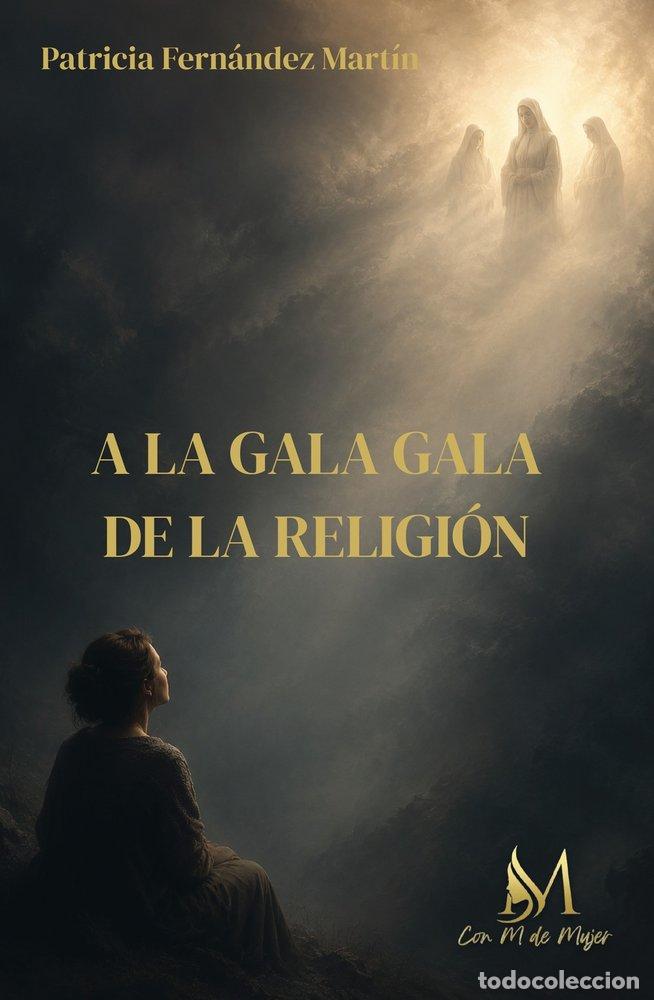 Livres: A LA GALA GALA DE LA RELIGION - FERN&Aacute;NDEZ MART&Iacute;N, PATRICIA