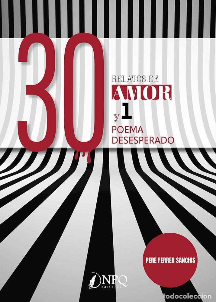 Livres: 30 RELATOS DE AMOR Y 1 POEMA DESESPERADO - FERRER SANCHIS, PERE