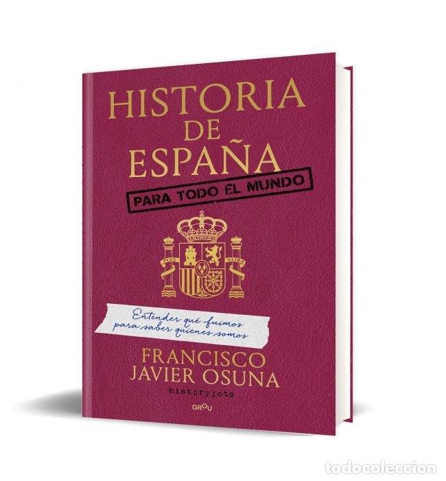 Livres: HISTORIA DE ESPA&Ntilde;A PARA TODO EL MUNDO - Francisco Javier Osuna Molina (History Jota)