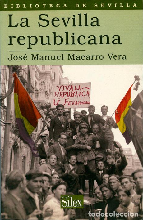 Livres: SILEX SEVILLA REPUBLICANA - MACARRO VERA, JOS&Eacute; MANUEL
