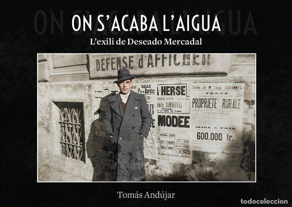 books: ON ACABA L'AIGUA L'EXILI DE DESEADO MERCADAL - ANDUJAR, TOMAS