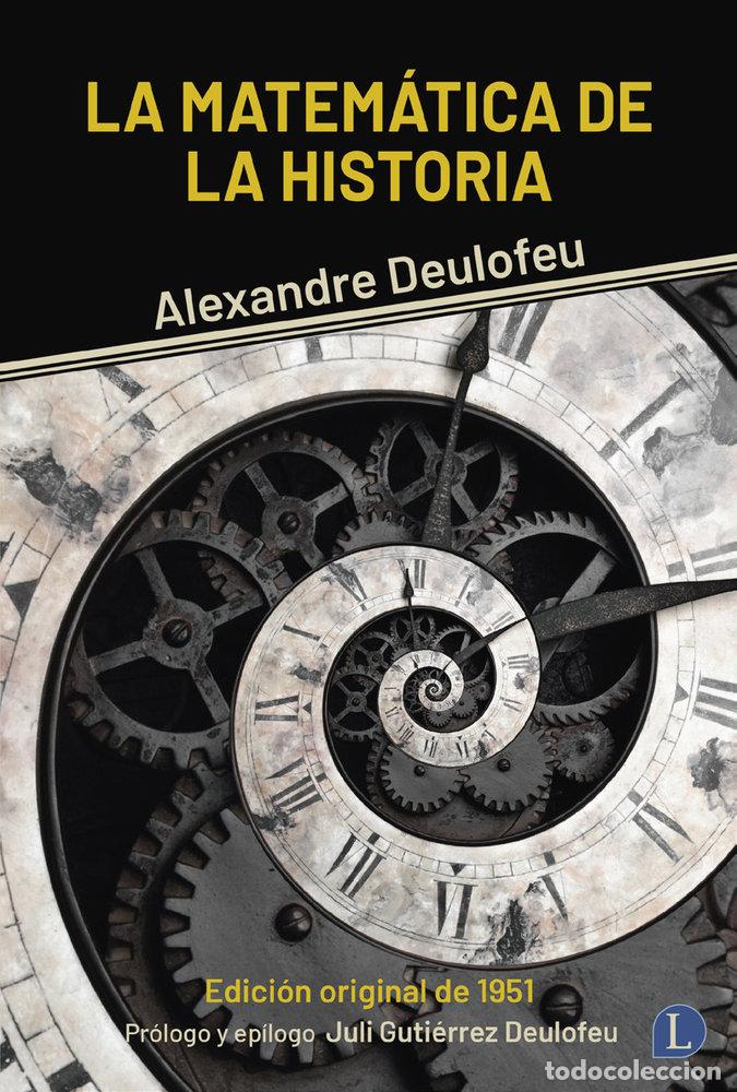 Libri: LA MATEMATICA DE LA HISTORIA - DEULOFEU, ALEXANDRE