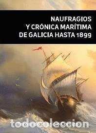 B&uuml;cher: NAUFRAGIOS Y CRONICA MARITIMA DE GALICIA HASTA 1899 - PATRICIO CORTIZO, FERNANDO
