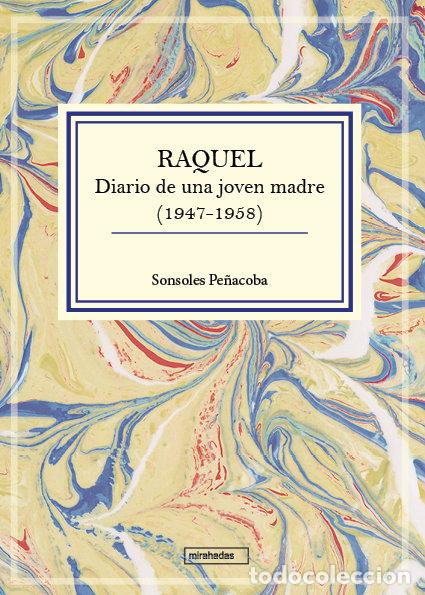 Libri: RAQUEL DIARIO DE UNA JOVEN MADRE 1947 1958 - PE&Ntilde;ACOBA MU&Ntilde;OZ-CHAPULI, SONSOLES