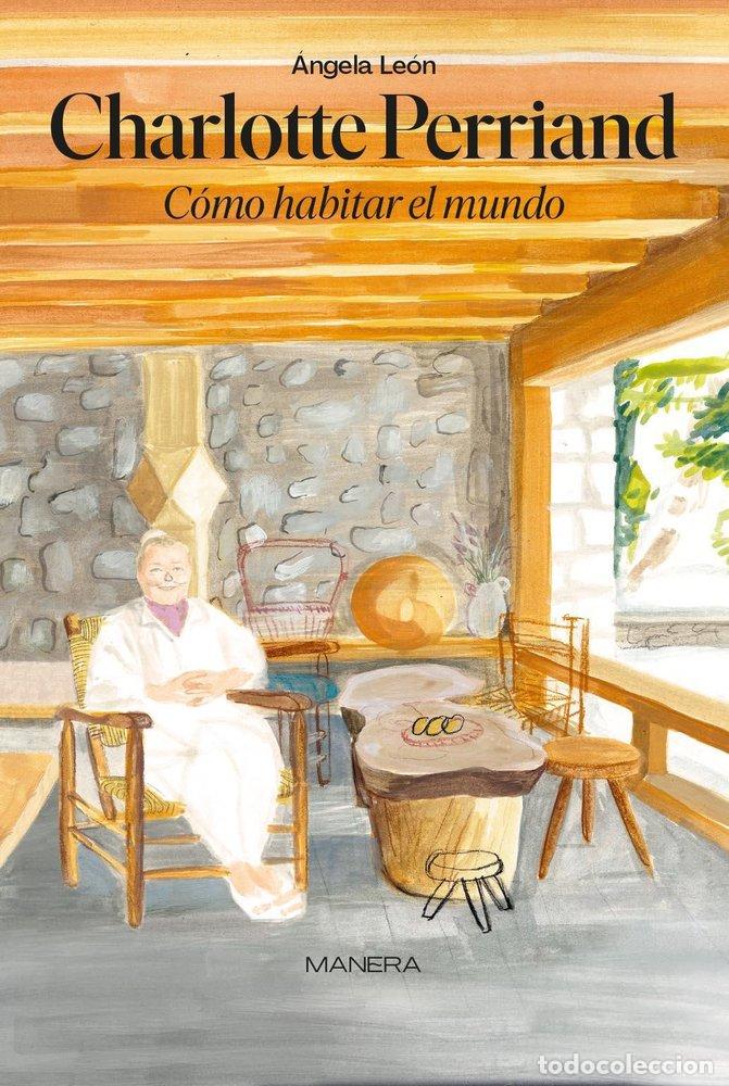 Livros: CHARLOTTE PERRIAND COMO HABITAR EL MUNDO - LEON HUETE, &Aacute;NGELA