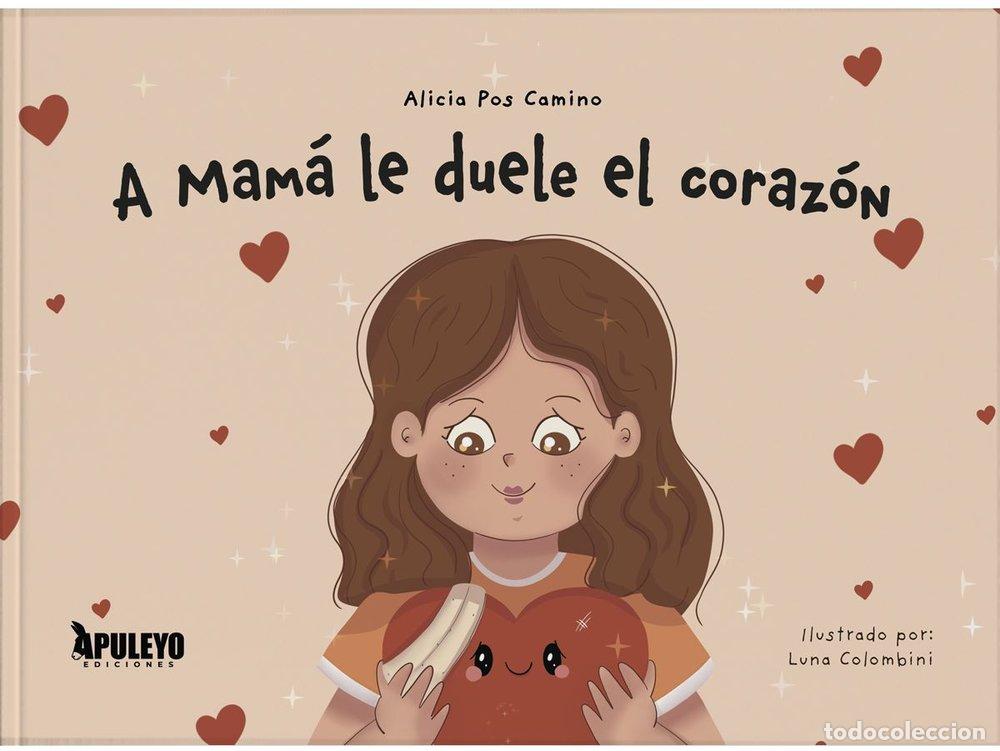 Libri: A MAMA LE DUELE EL CORAZON - POS CAMINO, ALICIA
